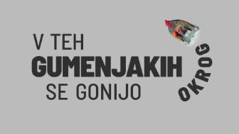 V teh gumenjakih se gonijo okrog