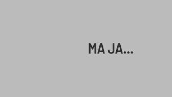 Ma ja...