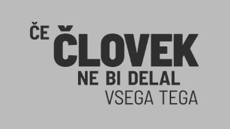 Če človek ne bi delal vsega tega