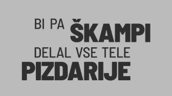 bi pa škampi delal vse tele pizdarije