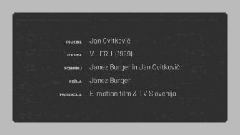 To je bil: Jan Cvitkovič, iz filma: V leru (1999), scenarij: Janez Burger in Jan Cvitkovič, režija: Janez Burger, produkcija: E-motion film & TV Slovenija